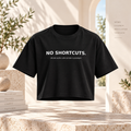 NO SHORTCUTS. — Crop Top